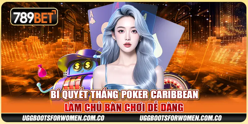 Bí Quyết Thắng Poker Caribbean - Làm Chủ Bàn Chơi Dễ Dàng
