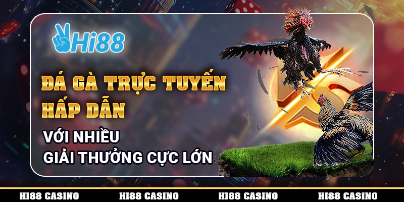 Đá Gà Trực Tuyến Hấp Dẫn Với Nhiều Giải Thưởng Cực Lớn