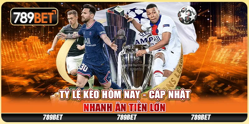 Tỷ Lệ Kèo Hôm Nay - Cập Nhật Nhanh Ăn Tiền Lớn