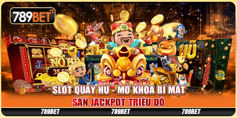 Slot Quay Hũ - Mở Khóa Bí Mật Săn Jackpot Triệu Đô