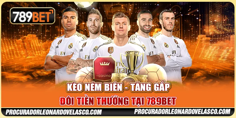 Kèo Ném Biên - Tăng Gấp Đôi Tiền Thưởng Tại 789BET