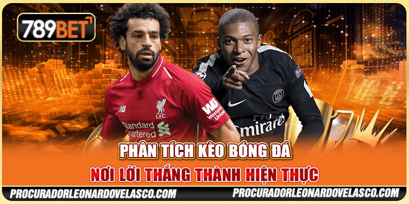 Phân Tích Kèo Bóng Đá - Nơi Lời Thắng Thành Hiện Thực