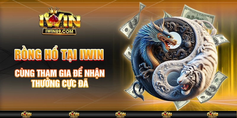 Rồng Hổ Tại IWIN – Cùng Tham Gia Để Nhận Thưởng Cực Đã
