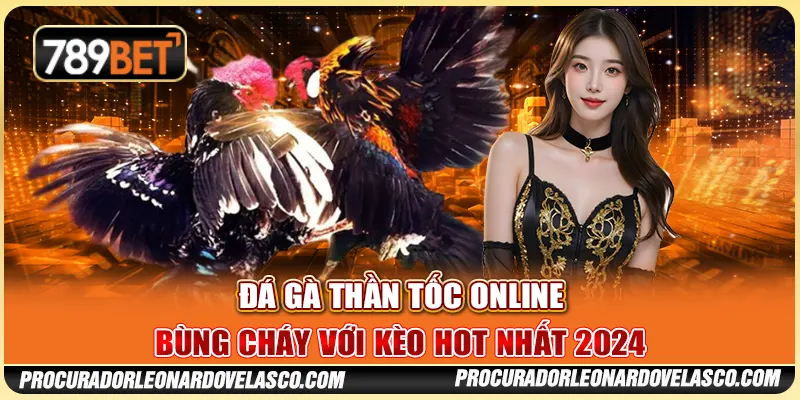 Đá Gà Thần Tốc Online - Bùng Cháy Với Kèo Hot Nhất 2024
