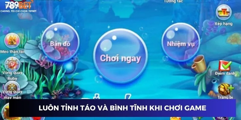 Luôn tỉnh táo và bình tĩnh khi chơi game