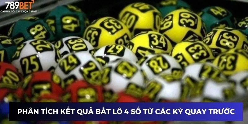 Phân tích kết quả bắt lô 4 số từ các kỳ quay trước