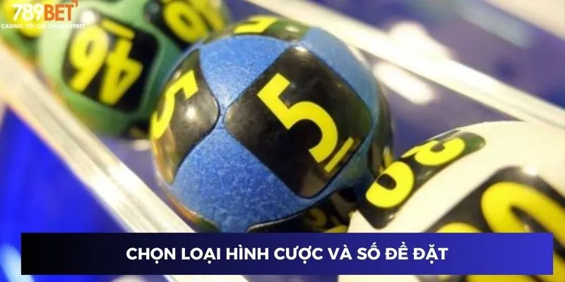 Chọn loại hình cược và số để đặt