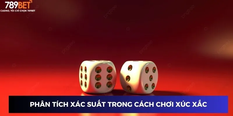 Phân tích xác suất trong cách chơi xúc xắc