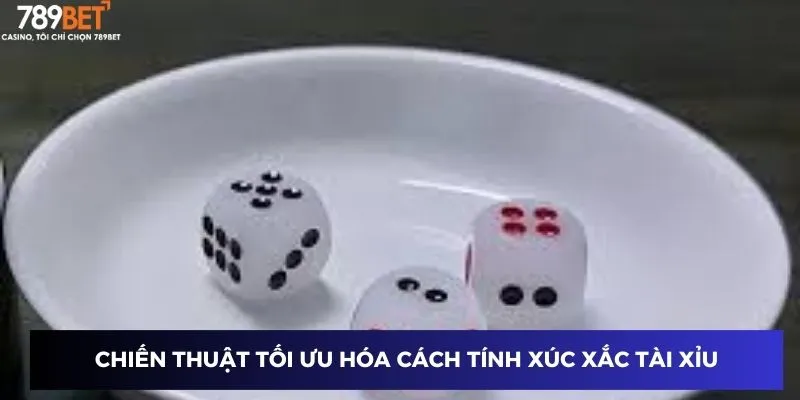 Chiến thuật tối ưu hóa cách tính xúc xắc tài xỉu