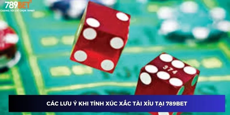 Các lưu ý khi tính xúc xắc tài xỉu tại 789BET