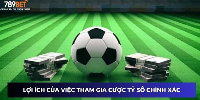 Lợi ích của việc tham gia cược tỷ số chính xác