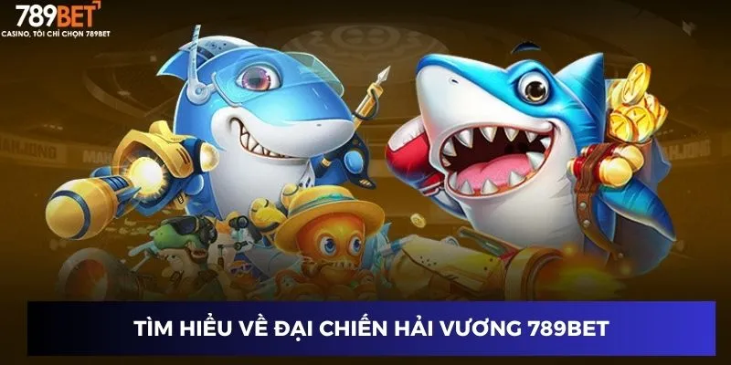 Tìm hiểu về Đại Chiến Hải Vương 789BET