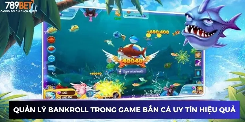 Quản lý bankroll trong game bắn cá rút tiền uy tín hiệu quả