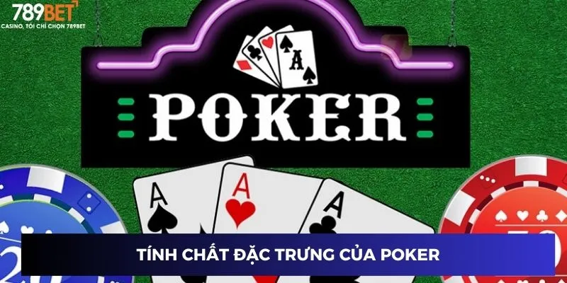 Tính chất đặc trưng của poker