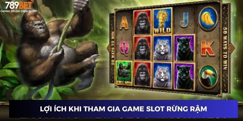 Lợi ích khi tham gia game slot rừng rậm