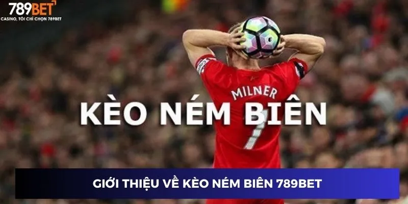Giới thiệu về kèo ném biên 789BET