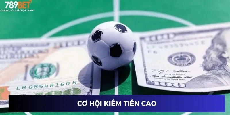 Cơ hội kiếm tiền cao