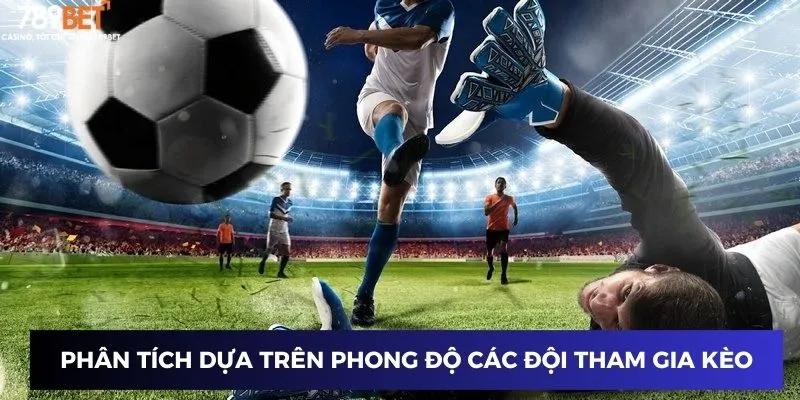 Phân tích dựa trên phong độ các đội tham gia kèo