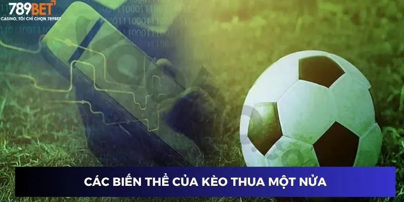 Các biến thể của kèo thua một nửa