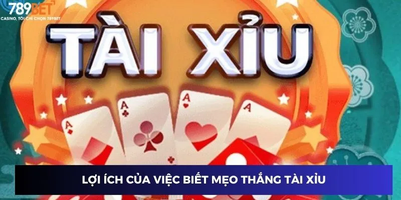 Lợi ích của việc biết mẹo thắng tài xỉu