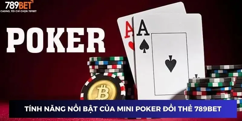 Tính năng nổi bật của mini poker đổi thẻ 789BET