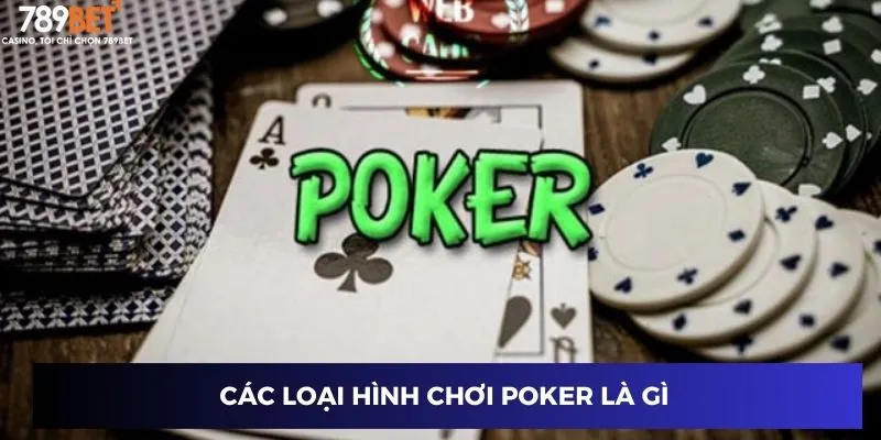 Các loại hình chơi Poker là gì