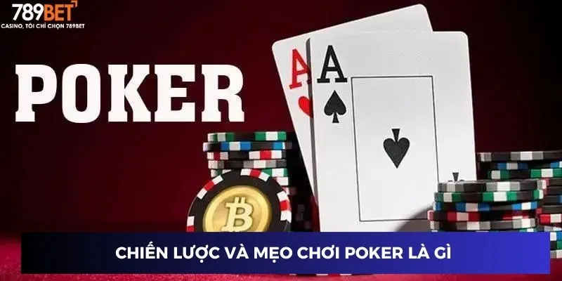 Chiến lược và mẹo chơi Poker là gì