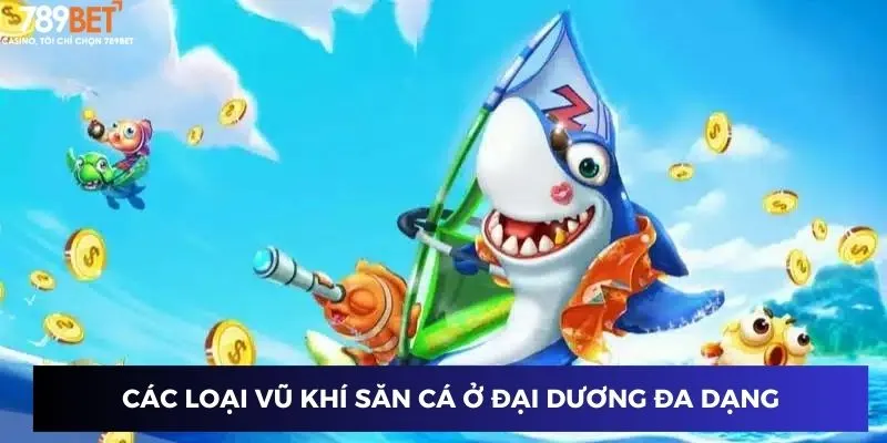Các loại vũ khí săn cá ở đại dương đa dạng