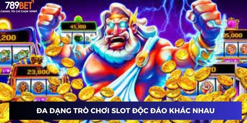 Đa dạng trò chơi slot độc đáo khác nhau
