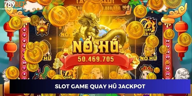 Slot game quay hũ jackpot