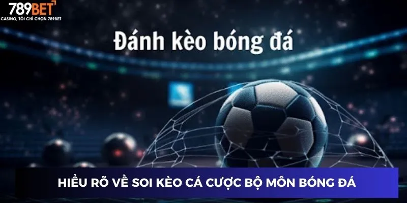 Hiểu rõ về soi kèo cá cược bộ môn bóng đá