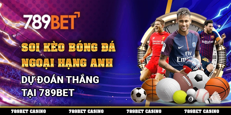 Soi Kèo Bóng Đá Ngoại Hạng Anh – Dự Đoán Thắng Tại 789bet