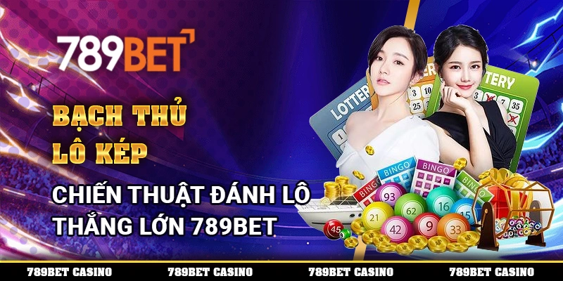 Bạch Thủ Lô Kép – Chiến Thuật Đánh Lô Thắng Lớn 789bet