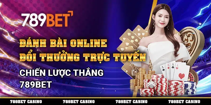 Đánh Bài Online Đổi Thưởng Trực Tuyến – Chiến Lược Tại 789bet