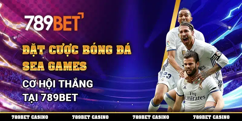 Đặt Cược Bóng Đá SEA Games – Cơ Hội Thắng Tại 789bet