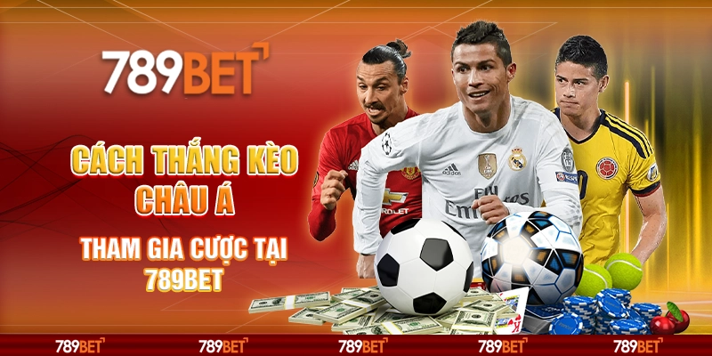 Cách Thắng Kèo Châu Á - Tham Gia Cược Tại Nhà Cái 789bet