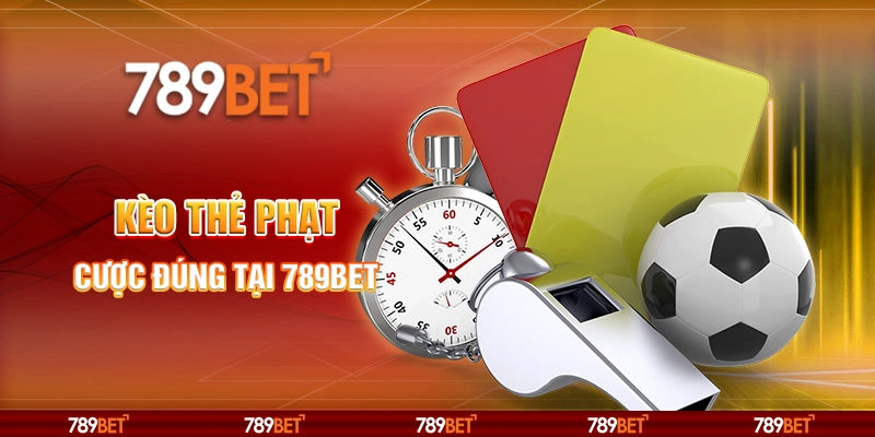 Cược Kèo Thẻ Phạt - Cược Đúng Tại Nhà Cái Trực Tuyến 789bet