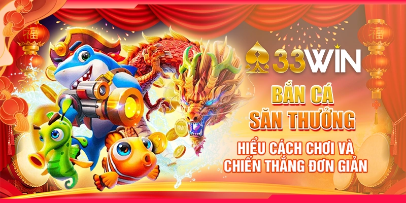 Bắn Cá Săn Thưởng : Hiểu Cách Chơi Và Chiến Thắng Đơn Giản