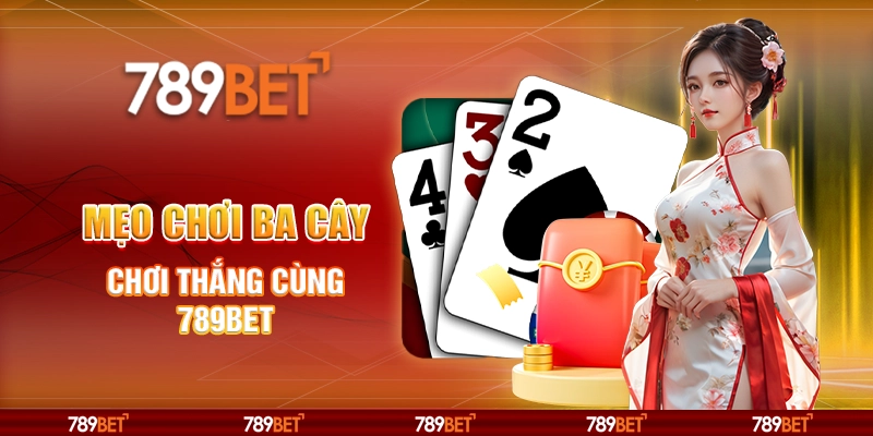 Mẹo Chơi Ba Cây - Chơi Thắng Cùng Nền Tảng Cá Cược 789bet