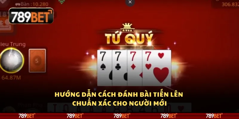 Hướng dẫn cách đánh bài tiến lên chuẩn xác cho người mới