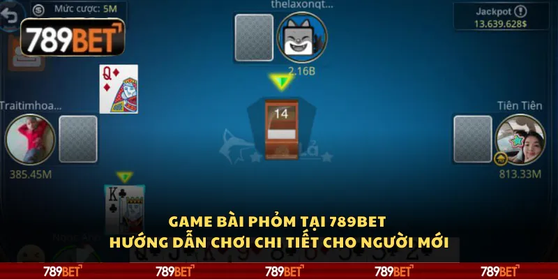 Game bài Phỏm tại 789Bet – Hướng dẫn chơi chi tiết cho người mới