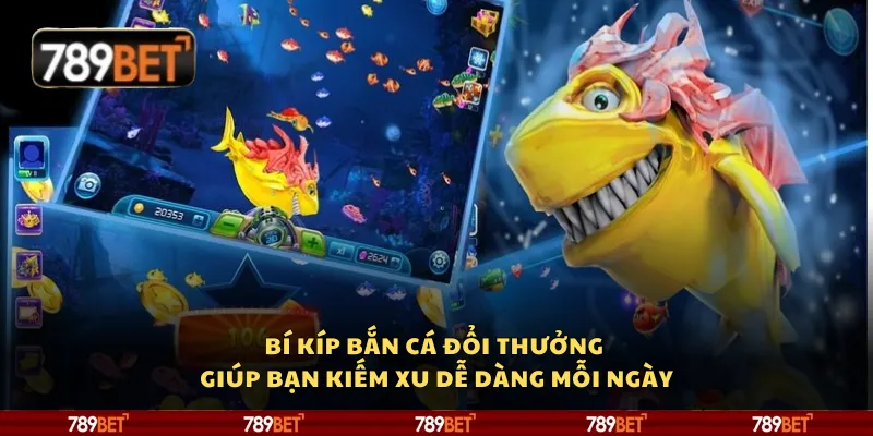 Bí kíp bắn cá đổi thưởng giúp bạn kiếm xu dễ dàng mỗi ngày