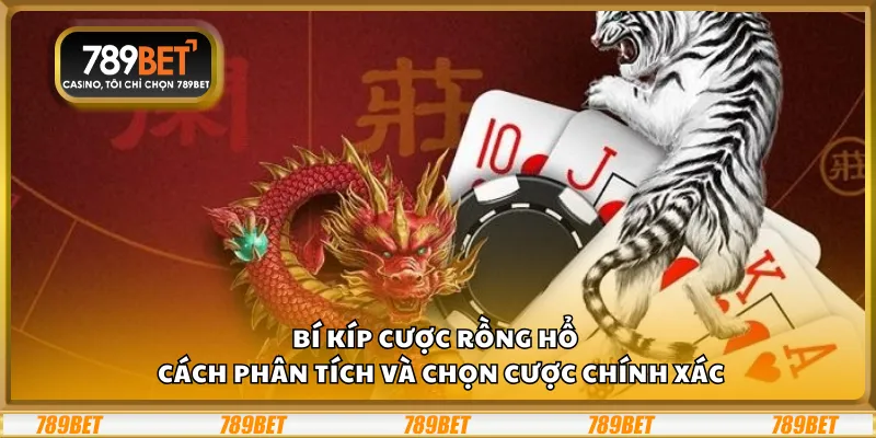Bí kíp cược Rồng Hổ – Cách phân tích và chọn cược chính xác