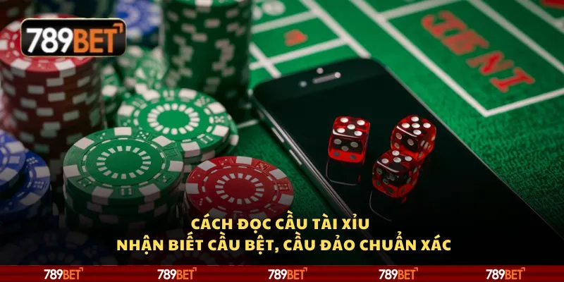 Cách đọc cầu tài xỉu – Nhận biết cầu bệt, cầu đảo chuẩn xác