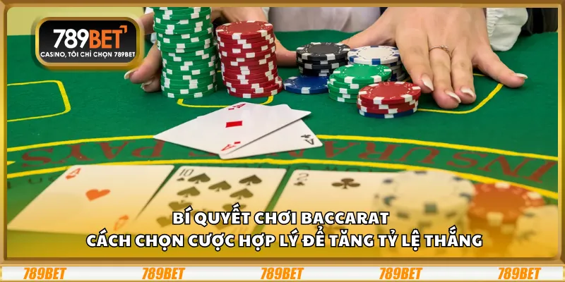 Bí quyết chơi Baccarat – Cách chọn cược hợp lý để tăng tỷ lệ thắng