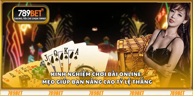 Kinh nghiệm chơi bài online – Mẹo giúp bạn nâng cao tỷ lệ thắng