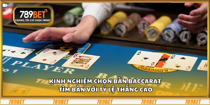 Kinh nghiệm chọn bàn Baccarat – Tìm bàn với tỷ lệ thắng cao