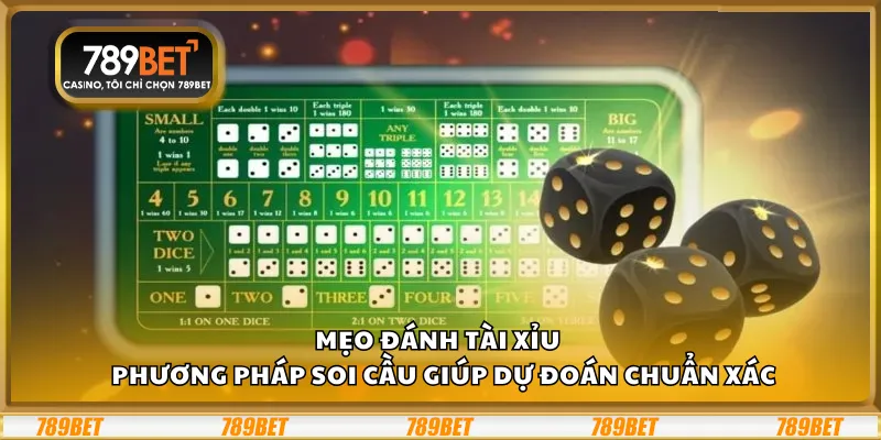 Mẹo đánh Tài Xỉu tại 789Bet – Phương pháp soi cầu giúp dự đoán chuẩn xác