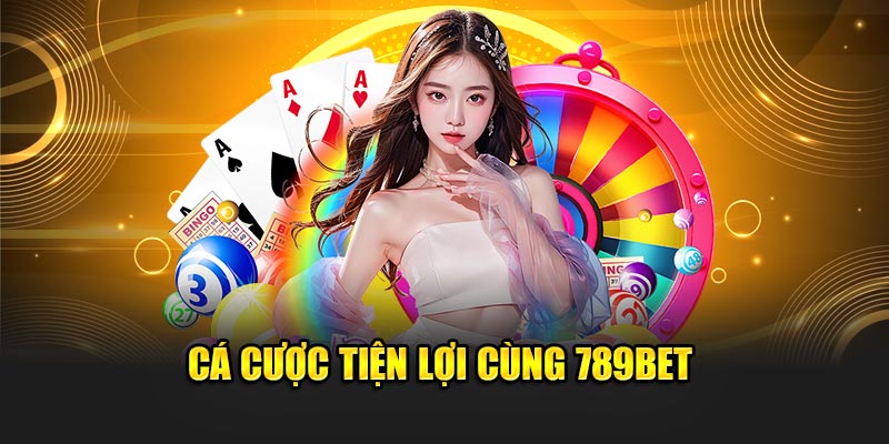 Cá cược tiện lợi cùng 789BET