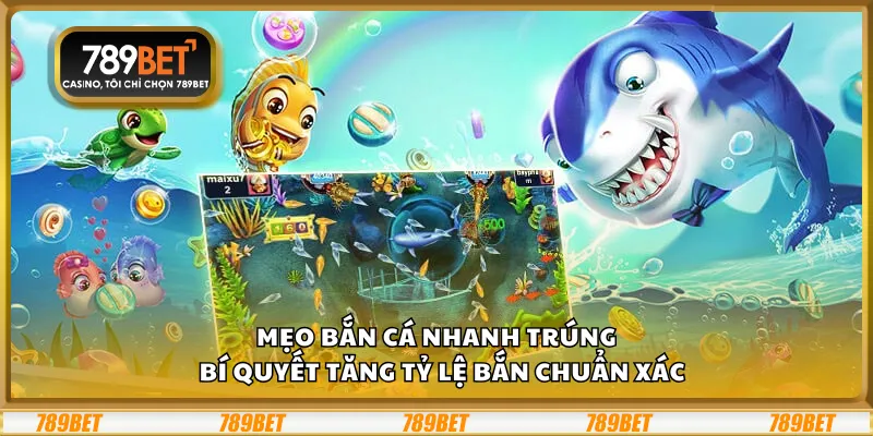 Mẹo bắn cá nhanh trúng – Bí quyết tăng tỷ lệ bắn chuẩn xác